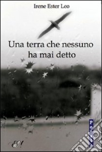 Una terra che nessuno ha mai detto libro di Leo Irene E.