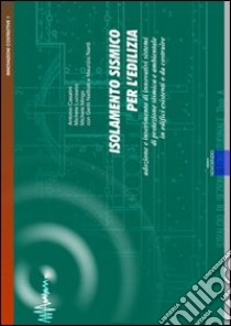 Isolamento sismico per l'edilizia. Adozione e inserimento di innovativi sistemi di protezione sismica e ambientale. Con CD-ROM libro di Casalini Antonio; Lucisano Michele; Mingo Michele