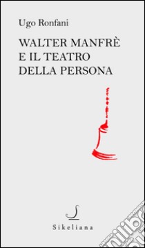 Walter Manfrè e il teatro della persona libro di Ronfani Ugo