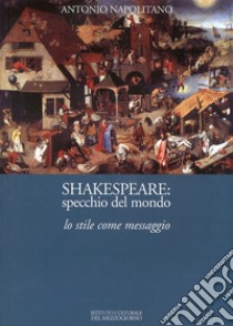 Shakespeare. Specchio del mondo. Lo tile come messaggio libro di Napolitano Antonio