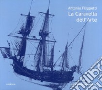 La caravella dell'arte libro di Filippetti Antonio