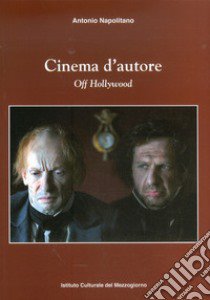 Cinema d'autore. Off Hollywood libro di Napolitano Antonio