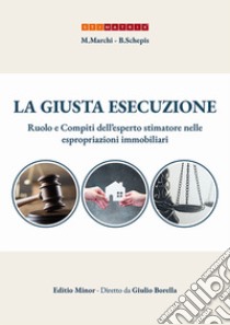 La giusta esecuzione. Ruolo e compiti dell'esperto stimatore nelle espropriazioni immobiliari libro di Borella Giulio; Marchi Michela; Schepis Barbara; Ghirardini S. (cur.)