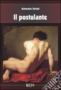 Il postulante libro di Selmi Antonio