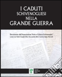 I caduti schivenogliesi nella grande guerra. Documento dell'Associazione «Arte e Cultura Schivenoglia» libro di Cuoghi P. (cur.); Raccanelli D. (cur.); Gavioli S. (cur.)