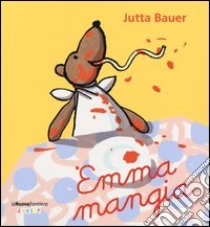 Emma mangia. Ediz. illustrata libro di Bauer Jutta