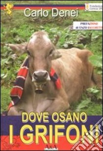 Dove osano i grifoni libro di Denei Carlo