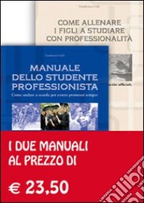 Manuale dello studente professionista-Come allenare i figli a studiare con professionalità libro di Galli Gianfranco