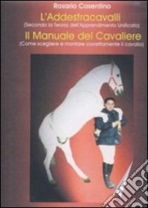 Corso completo di addestramento cavalli. Come scegliere, montare, domare e addestrare i cavalli. Con DVD libro di Cosentino Rosario