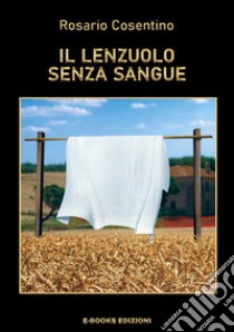 Il lenzuolo senza sangue libro di Cosentino Rosario