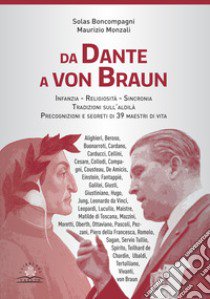 Da Dante a von Braun. Infanzia, religiosità sincronia, precognizione e segreti di 39 maestri di vita libro di Boncompagni Solas; Monzali Maurizio