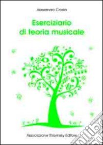 Eserciziario di teoria musicale libro di Crosta Alessandro