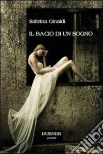 Il bacio di un sogno libro di Ginaldi Sabrina