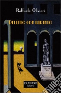 Delitto con dipinto libro di Olivieri Raffaele