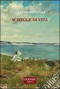 Schegge di vita libro di Sanvitale Giuliana