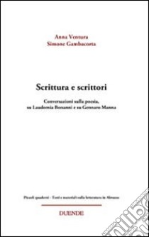 Scrittura e scrittori. Conversazioni sulla poesia, su Laudomia Bonanni e su Gennaro Manna libro di Ventura Anna; Gambacorta Simone