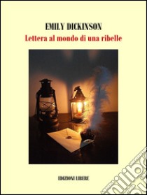 Lettera al mondo di una ribelle libro di Dickinson Emily