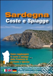 Sardegna. Coste e spiagge. Carbonia Iglesias. Ediz. italiana, inglese e tedesca libro