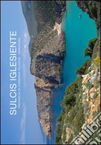 Sulcis Iglesiente. Ediz. illustrata libro