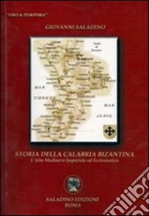 Storia della Calabria bizantina. L'alto medioevo imperiale ed ecclesiastico libro di Saladino Giovanni