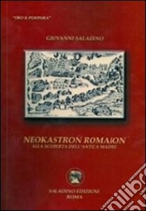 Neókastron Romàion. Alla scoperta dell'antica madre libro di Saladino Giovanni