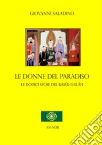 Le donne del paradiso. Le dodici spose del Rasûl-Il-Llâh libro di Saladino Giovanni