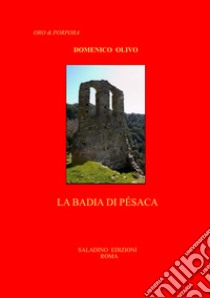 La badia di Pésaca. Ediz. illustrata libro di Olivo Domenico; Saladino G. (cur.)