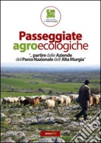 Passeggiate agroecologiche. «...Partire dalle aziende del parco nazionale dell'Alta Murgia» libro di Fracchiolla (cur.); Gadaleta (cur.); Iurilli (cur.)