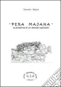 Pera Majana. La scoperta di un mondo nascosto libro di Spanò Antonio