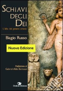 Schiavi degli dei. L'alba del genere umano libro di Russo Biagio