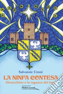 La ninfa contesa. Gioacchino e la ragazza del lago libro di Uroni Salvatore