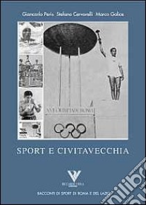 Civitavecchia e lo sport libro di Cervarelli Stefano; Galice Marco; Peris Giancarlo