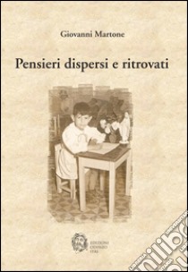 Pensieri dispersi e ritrovati libro di Martone Giovanni; Di Biasi R. (cur.)