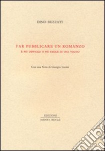 Far pubblicare un romanzo. E più difficile o più facile di una volta? libro di Buzzati Dino; Lucini G. (cur.)