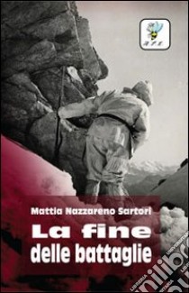 La fine delle battaglie libro di Sartori M. Nazzareno