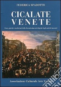 Cicalate venete. Feste, giochi e tradizioni della Serenissima nei dipinti degli antichi maestri. Ediz. illustrata libro di Spadotto Federica