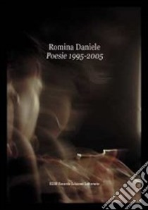 Poesie 1995-2005. Ediz. italiana e inglese libro di Daniele Romina