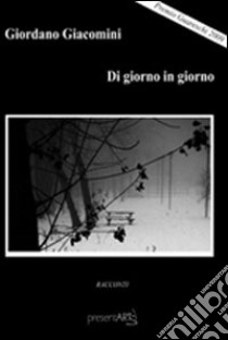 Di giorno in giorno libro di Giacomini Giordano; Cremonesi L. (cur.)