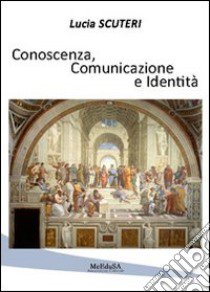 Conoscenza, comunicazione e identità libro di Scuteri Lucia