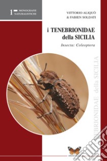 Coleotteri tenebrionidi di Sicilia. Coleoptera, tenebrionidae libro di Aliquò Vittorio; Soldati Fabien