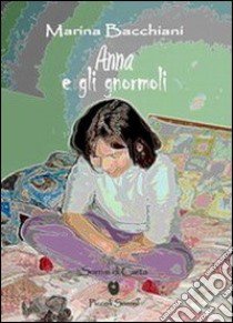 Anna e gli gnormoli libro di Bacchiani Marina