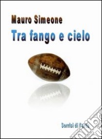 Tra fango e cielo libro di Simeone Mauro