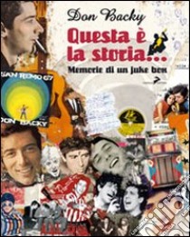 Questa è la storia. Memorie di un juke box libro di Don Backy