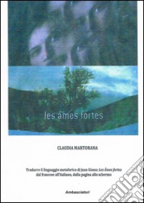 Tradurre il linguaggio metaforico di Jean Giono: «Les ames fortes» dal francese all'italiano, dalla pagina allo schermo libro di Martorana Claudia; Rizzo S. (cur.)