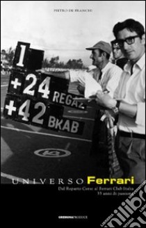 Universo Ferrari. Dal reparto corse al Ferrari Club Italia. 33 anni di passione libro di De Franchi Pietro