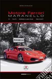 Motore Ferrari. Maranello, F1, piloti, Ferrari club Italia. «Racconti» libro di De Franchi Pietro