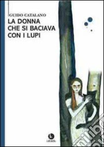 La donna che si baciava con i lupi libro di Catalano Guido