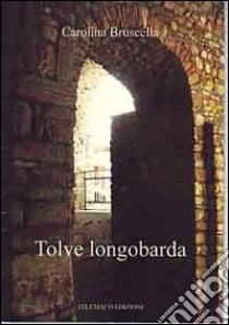 Tolve Longobarda. Per la Scuola media libro di Bruscella Carolina