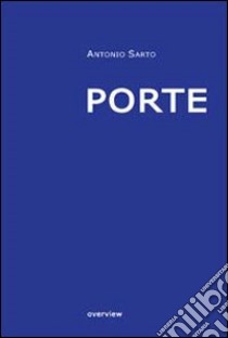 Porte. Ediz. multilingue libro di Sarto Antonio; Pavan P. (cur.)