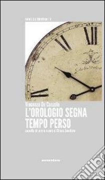 L'orologio segna tempo perso libro di De Cunzolo Vincenzo